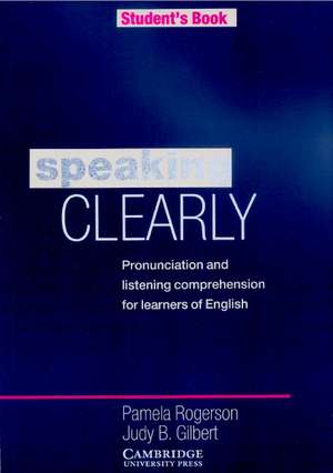 Speaking Clearly Student's book: Pronunciation and Listening Comprehension for Learners of English de Pamela Rogerson