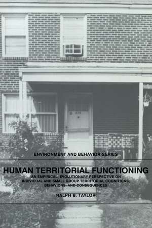 Human Territorial Functioning: An Empirical, Evolutionary Perspective on Individual and Small Group Territorial Cognitions, Behaviors, and Consequences de Ralph B. Taylor