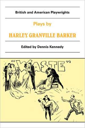 Plays by Harley Granville Barker: The Marrying of Ann Leete, The Voysey Inheritance, Waste de Harley Granville-Barker