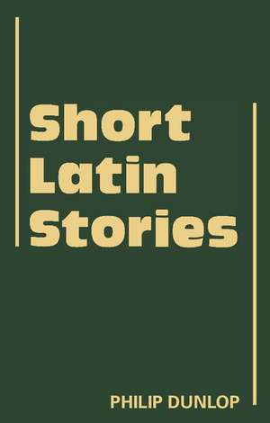 Short Latin Stories de Philip Dunlop