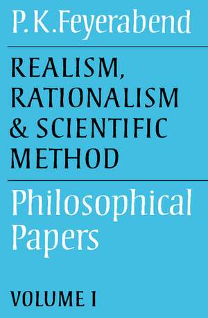 Realism, Rationalism and Scientific Method: Volume 1: Philosophical Papers de Paul K. Feyerabend