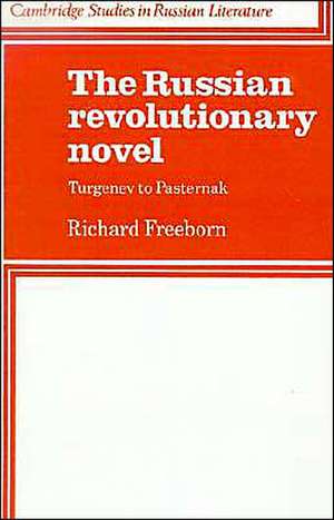 The Russian Revolutionary Novel: Turgenev to Pasternak de Richard Freeborn