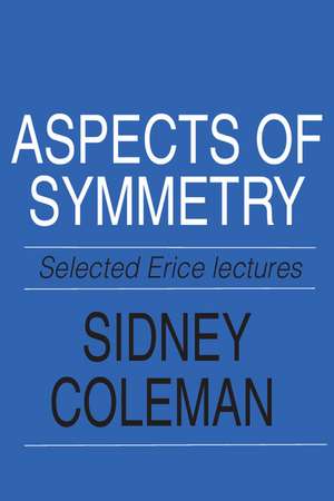 Aspects of Symmetry: Selected Erice Lectures de Sidney Coleman