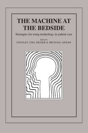 The Machine at the Bedside: Strategies for Using Technology in Patient Care de Stanley Joel Reiser