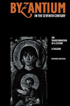 Byzantium in the Seventh Century: The Transformation of a Culture de J. F. Haldon