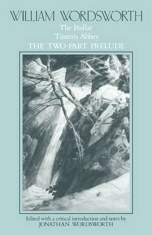 William Wordsworth: The Pedlar, Tintern Abbey, the Two-Part Prelude de William Wordsworth