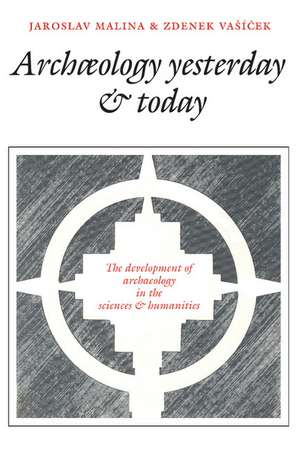 Archaeology Yesterday and Today: The Development of Archaeology in the Sciences and Humanities de Jaroslav Malina