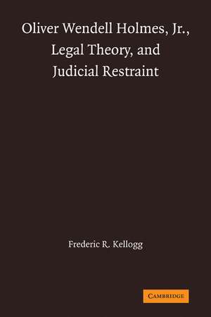 Oliver Wendell Holmes, Jr., Legal Theory, and Judicial Restraint de Frederic R. Kellogg