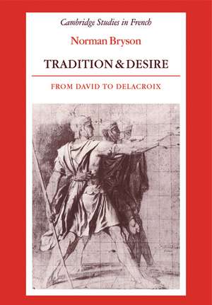 Tradition and Desire: From David to Delacroix de Norman Bryson