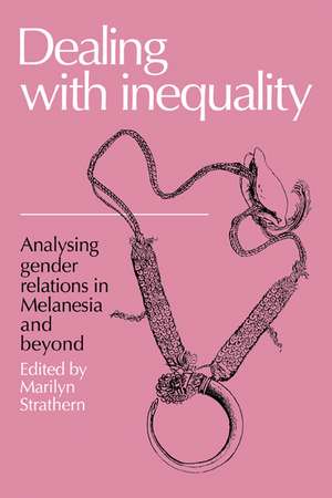 Dealing with Inequality: Analysing Gender Relations in Melanesia and Beyond de Marilyn Strathern