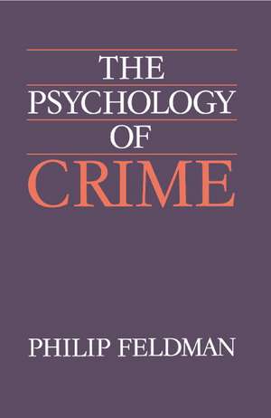 The Psychology of Crime: A Social Science Textbook de Philip Feldman