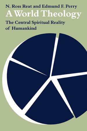 A World Theology: The Central Spiritual Reality of Humankind de N. Ross Reat