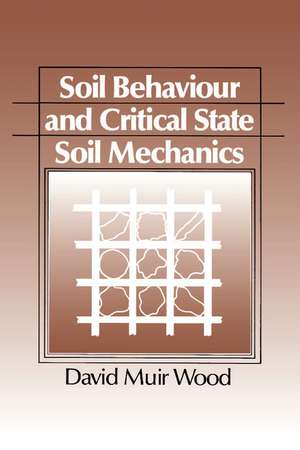 Soil Behaviour and Critical State Soil Mechanics de David Muir Wood