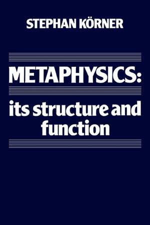 Metaphysics: Its Structure and Function de Stephan Körner