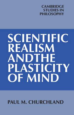 Scientific Realism and the Plasticity of Mind de Paul M. Churchland