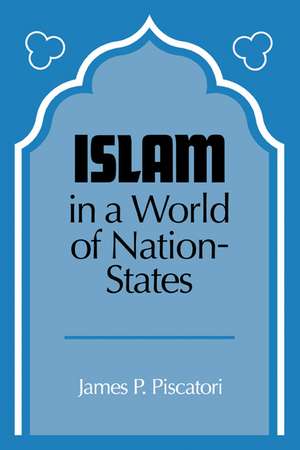 Islam in a World of Nation-States de James P. Piscatori