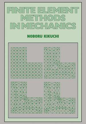 Finite Element Methods in Mechanics de Noboru Kikuchi