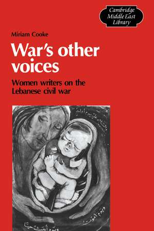 War's Other Voices: Women Writers on the Lebanese Civil War de Miriam Cooke