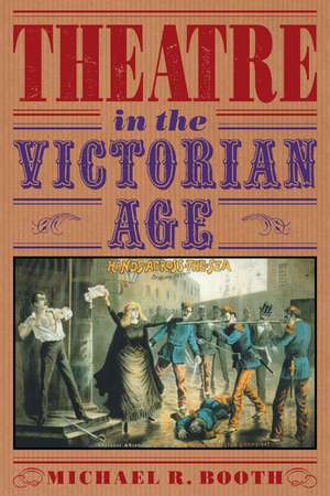 Theatre in the Victorian Age de Michael Richard Booth