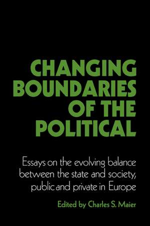 Changing Boundaries of the Political: Essays on the Evolving Balance between the State and Society, Public and Private in Europe de Charles S. Maier