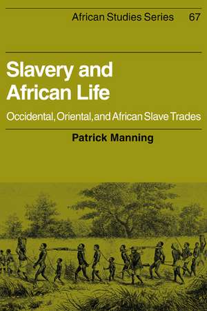 Slavery and African Life: Occidental, Oriental, and African Slave Trades de Patrick Manning