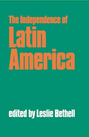 The Independence of Latin America de Leslie Bethell