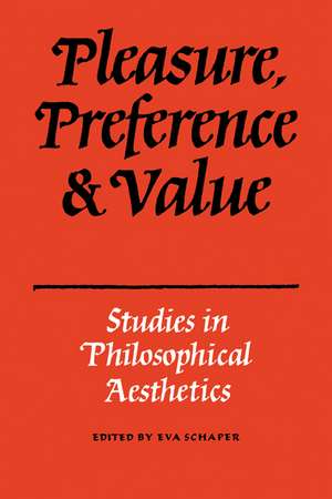 Pleasure, Preference and Value: Studies in philosophical aesthetics de Schaper