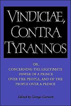 Brutus: Vindiciae, contra tyrannos: Or, Concerning the Legitimate Power of a Prince over the People, and of the People over a Prince de Stephanius Jurius Brutus