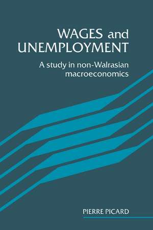 Wages and Unemployment: A Study in Non-Walrasian Macroeconomics de Pierre Picard