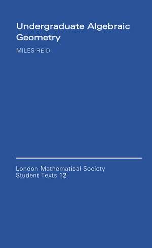 Undergraduate Algebraic Geometry de Miles Reid