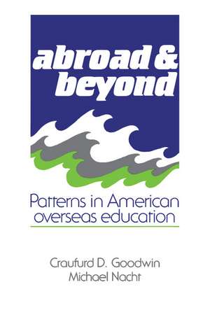 Abroad and Beyond: Patterns in American Overseas Education de Craufurd D. Goodwin