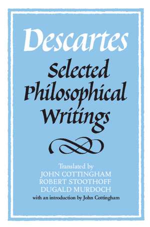 Descartes: Selected Philosophical Writings de René Descartes