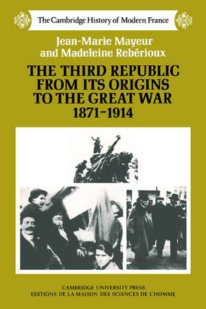 The Third Republic from its Origins to the Great War, 1871–1914 de Jean-Marie Mayeur