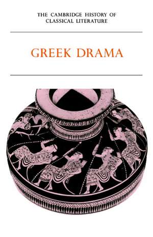 The Cambridge History of Classical Literature: Volume 1, Greek Literature, Part 2, Greek Drama de P. E. Easterling