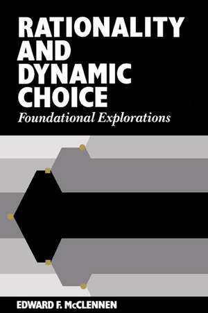 Rationality and Dynamic Choice: Foundational Explorations de Edward F. McClennen