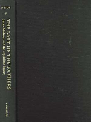 The Last of the Fathers: James Madison and the Republican Legacy de Drew R. McCoy