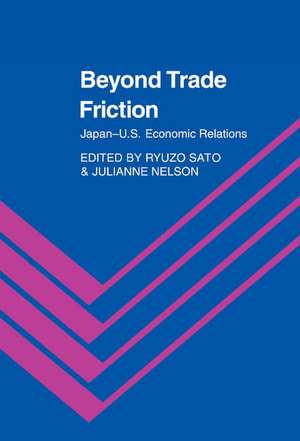 Beyond Trade Friction: Japan-US Economic Relations de Ryuzo Sato