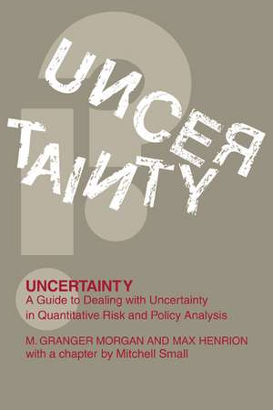 Uncertainty: A Guide to Dealing with Uncertainty in Quantitative Risk and Policy Analysis de Millett Granger Morgan