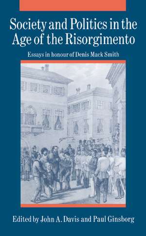 Society and Politics in the Age of the Risorgimento: Essays in Honour of Denis Mack Smith de John A. Davis