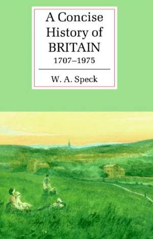 A Concise History of Britain, 1707–1975 de W. A. Speck