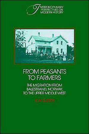 From Peasants to Farmers: The Migration from Balestrand, Norway, to the Upper Middle West de Jon Gjerde