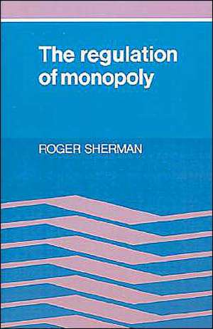 The Regulation of Monopoly de Roger Sherman