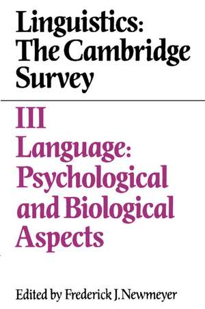 Linguistics: The Cambridge Survey: Volume 3, Language: Psychological and Biological Aspects de Frederick J. Newmeyer