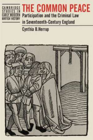 The Common Peace: Participation and the Criminal Law in Seventeenth-Century England de Cynthia B. Herrup