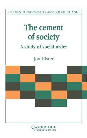 The Cement of Society: A Survey of Social Order de Jon Elster