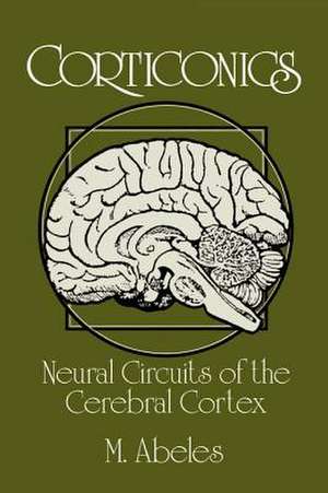 Corticonics: Neural Circuits of the Cerebral Cortex de M. Abeles