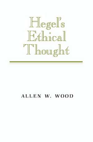 Hegel's Ethical Thought de Allen W. Wood