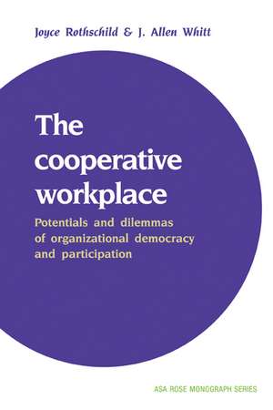 The Cooperative Workplace: Potentials and Dilemmas of Organisational Democracy and Participation de Joyce Rothschild