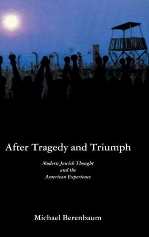 After Tragedy and Triumph: Essays in Modern Jewish Thought and the American Experience de Michael Berenbaum
