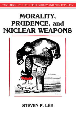 Morality, Prudence, and Nuclear Weapons de Steven P. Lee